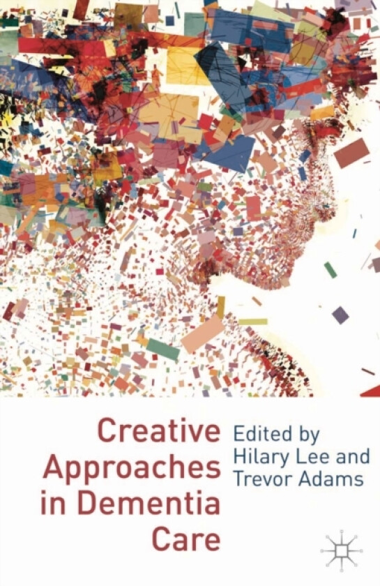 Creative Approaches in Dementia Care av Hilary Lee, Trevor Adams (Paperback)