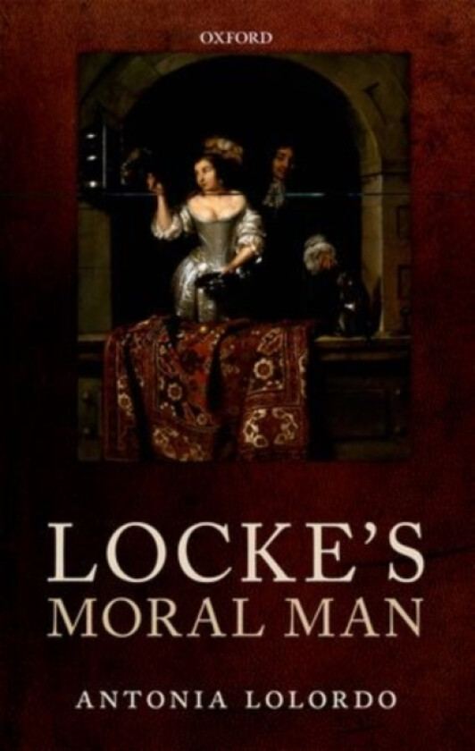 Locke's Moral Man av Antonia LoLordo (Hardcover)