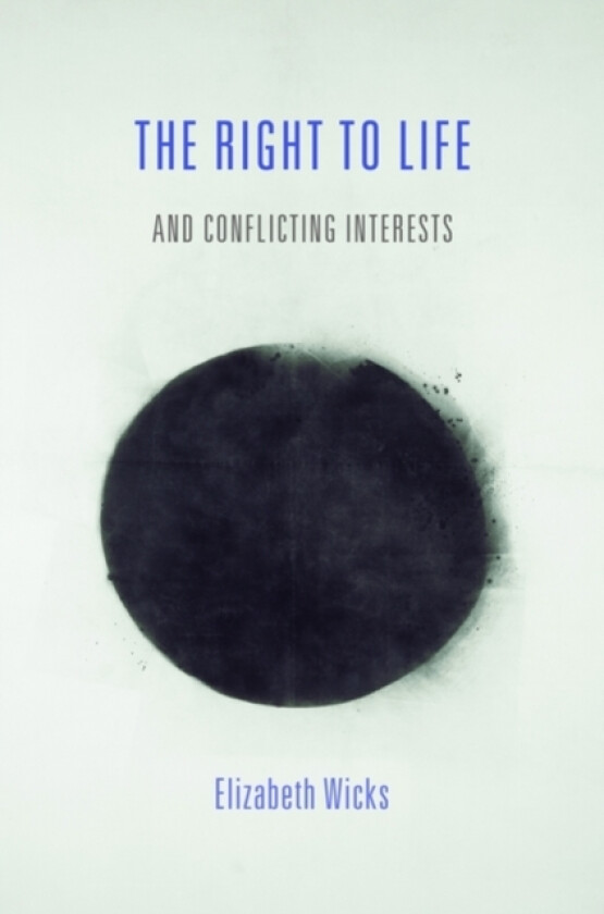 The Right to Life and Conflicting Interests av Elizabeth Wicks (Hardcover)