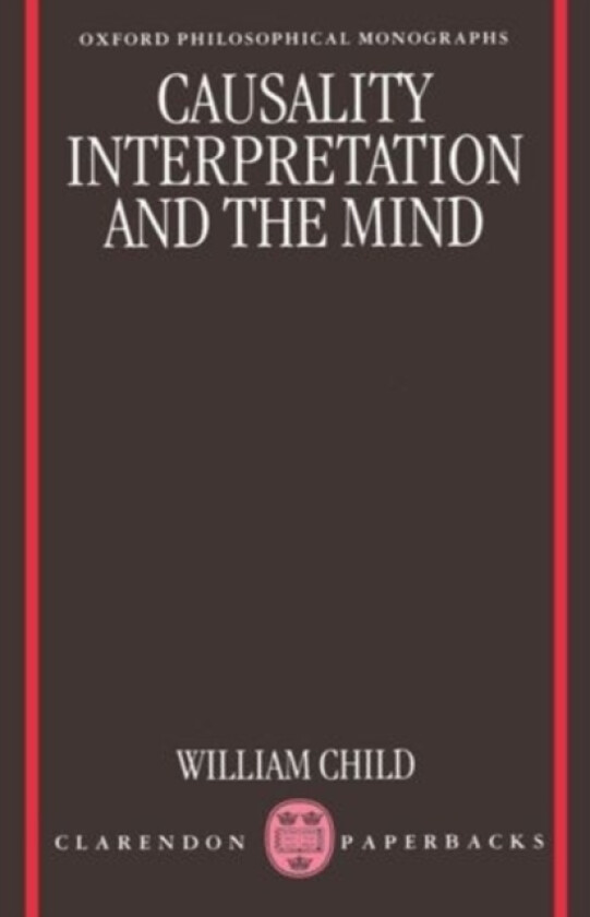 Causality, Interpretation, and the Mind av William Child (Paperback)