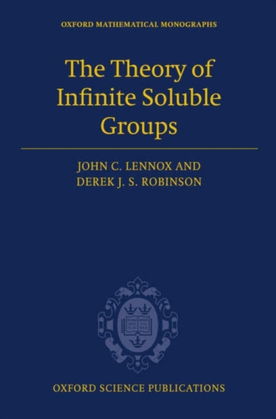 The Theory of Infinite Soluble Groups av John C. Lennox, Derek J.S. Robinson (Hardcover)