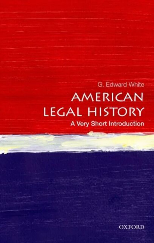 American Legal History: A Very Short Introduction av G. Edward (David and Mary Harrison Distinguished Professor of Law and University Professor David