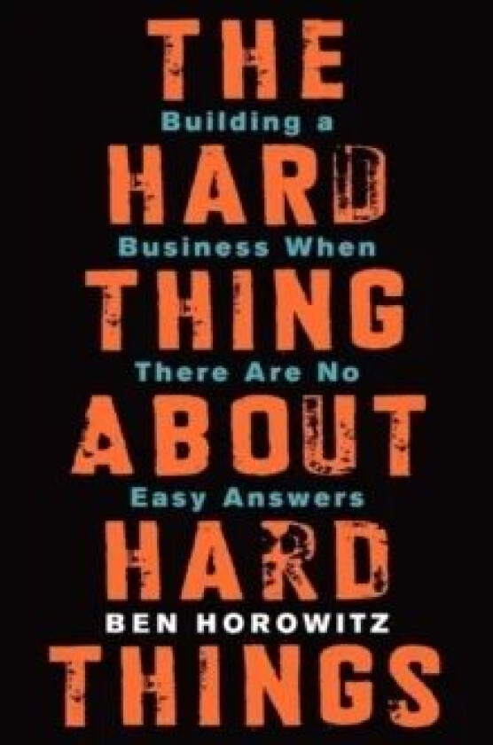 The Hard Thing About Hard Things av Ben Horowitz