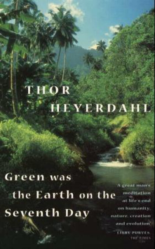 Green Was The Earth On The Seventh Day av Thor Heyerdahl