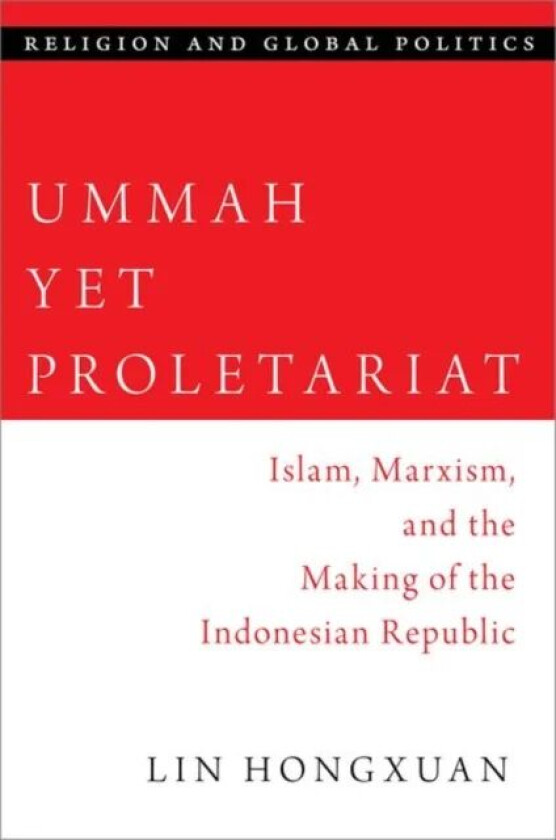 Ummah Yet Proletariat av Lin (Senior Tutor Senior Tutor Department of Southeast Asian Studies National University of Singapore) Hongxuan