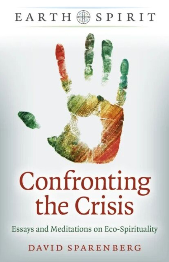 Earth Spirit: Confronting the Crisis av David Sparenberg