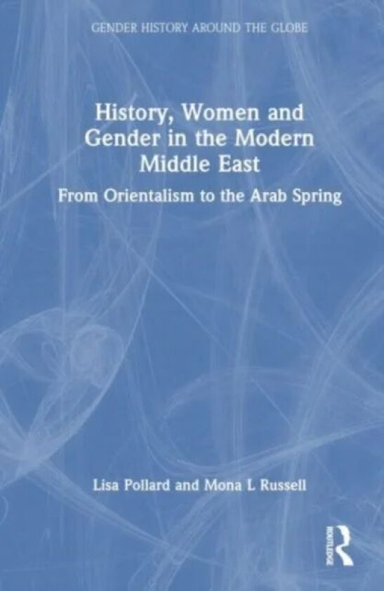 History, Women and Gender in the Modern Middle East av Lisa Pollard, Mona L. Russell