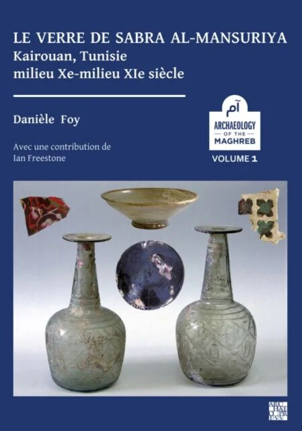 Le verre de Sabra al-Mansuriya - Kairouan, Tunisie - milieu Xe-milieu XIe siecle av Daniele (Emeritus Research Director CNRS Ce Foy