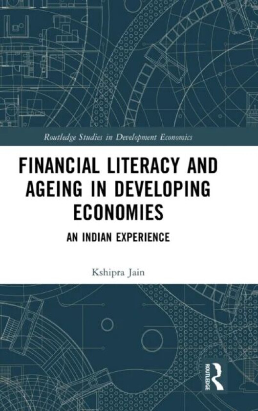 Financial Literacy and Ageing in Developing Economies av Kshipra Jain
