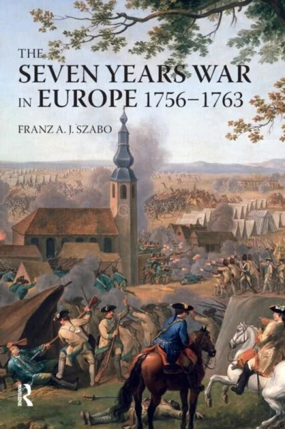 The Seven Years War in Europe av Franz A.J. Szabo