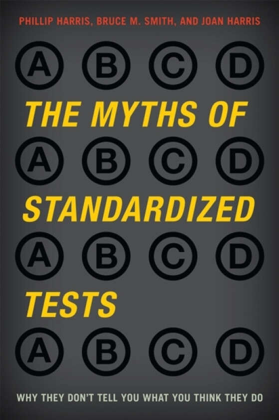 The Myths of Standardized Tests av Phillip Harris, Bruce M. Smith, Joan Harris (Paperback)