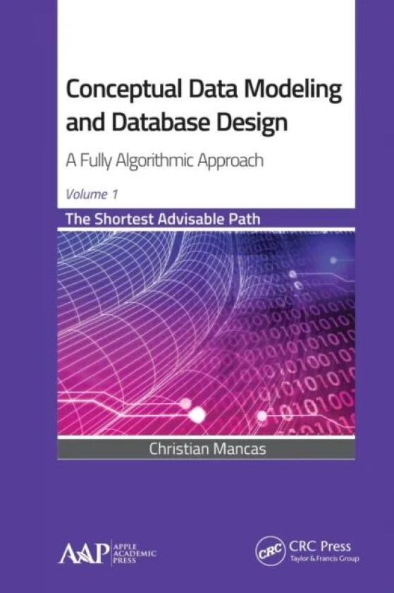 Conceptual Data Modeling and Database Design: A Fully Algorithmic Approach, Volume 1 av Christian Mancas