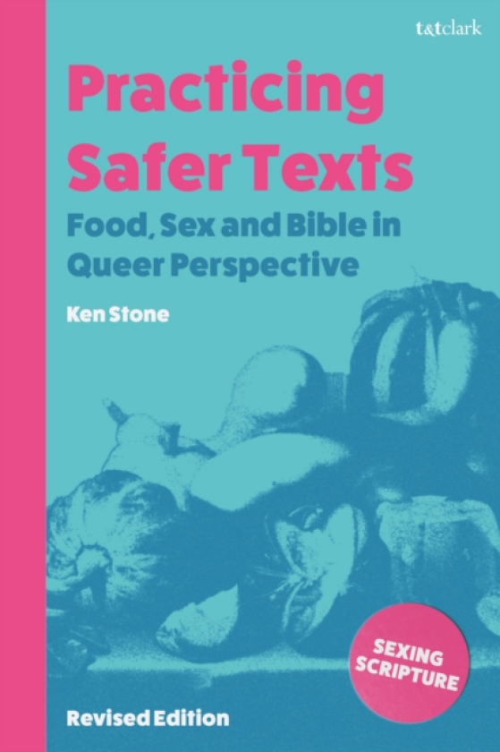 Practicing Safer Texts, Food, Sex and Bible in Queer Perspective Revised Edition