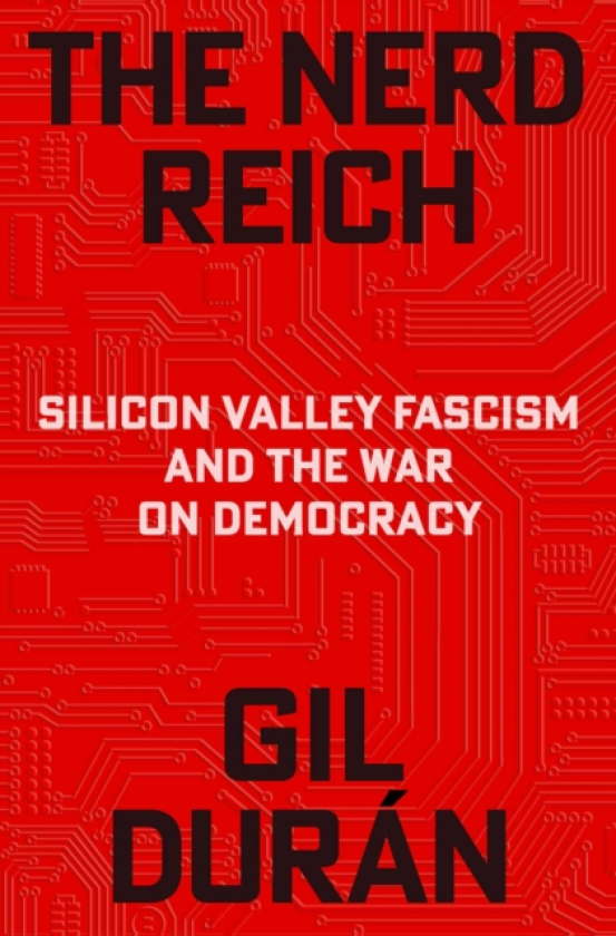 Nerd Reich Silicon Valley Fascism and the War on Democracy