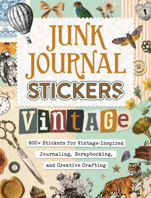 Junk Journal Stickers: Vintage 600+ Stickers for VintageInspired Journaling, Scrapbooking, and Creative Crafting