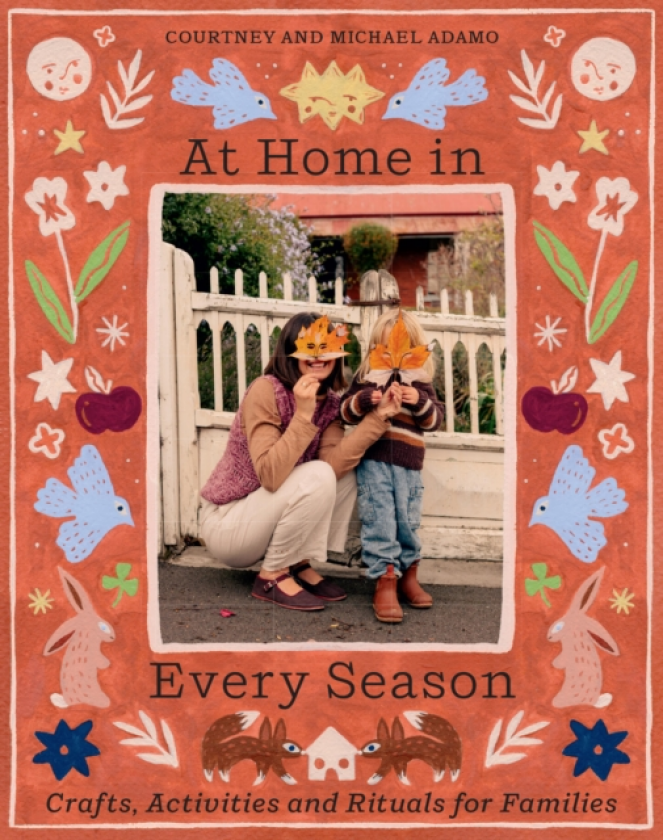 At Home In Every Season Crafts, Activities and Rituals for Families