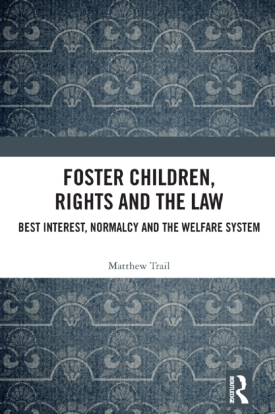 Foster Children, Rights and the Law Best Interest, Normalcy and the Welfare System