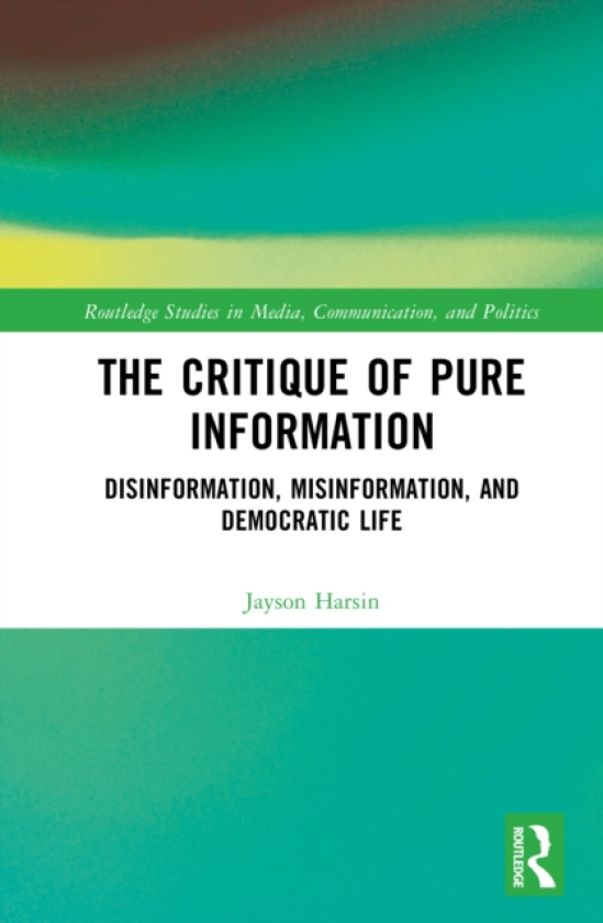 The Critique of Pure Information Disinformation, Misinformation, and Democratic Life