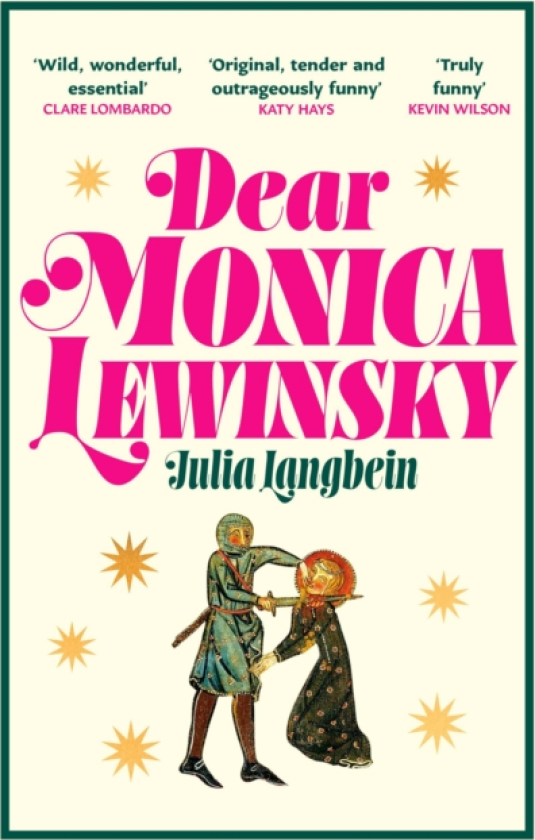Dear Monica Lewinsky 'A wild, wonderful essential novel' Claire Lombardo