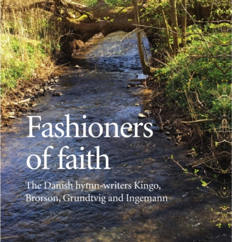 Fashioners of faith | Kingo, Brorson, Grundtvig, Ingemann | Språk: Dansk