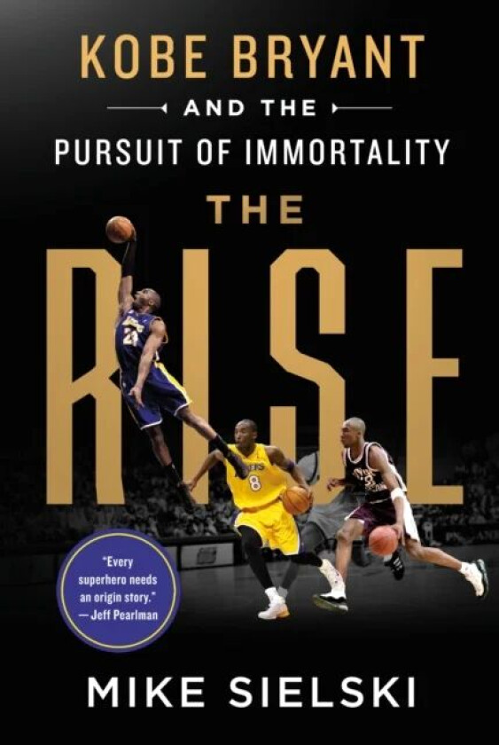 The Rise: Kobe Bryant and the Pursuit of Immortality av Mike Sielski