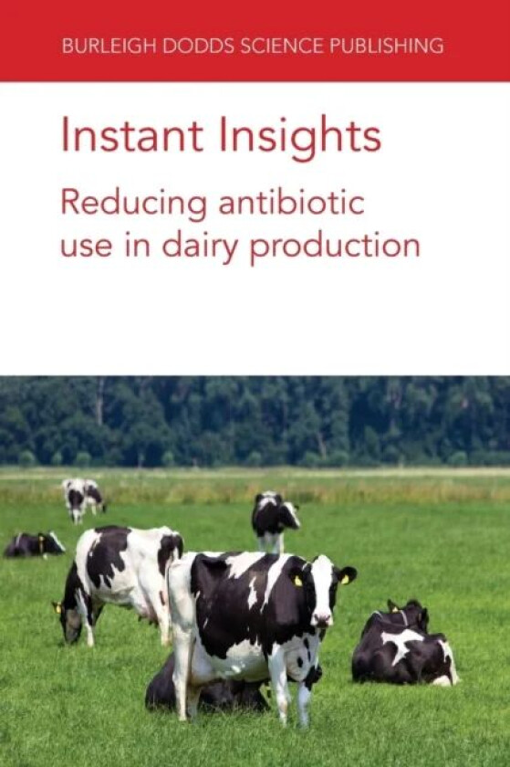 Instant Insights: Reducing Antibiotic Use in Dairy Production av Prof. David C. (University of Bristol) Barrett, Kristen K. (University of Bristol) Re