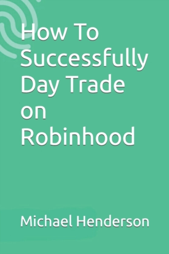 How To Successfully Day Trade on Robinhood av Michael Henderson (Paperback)