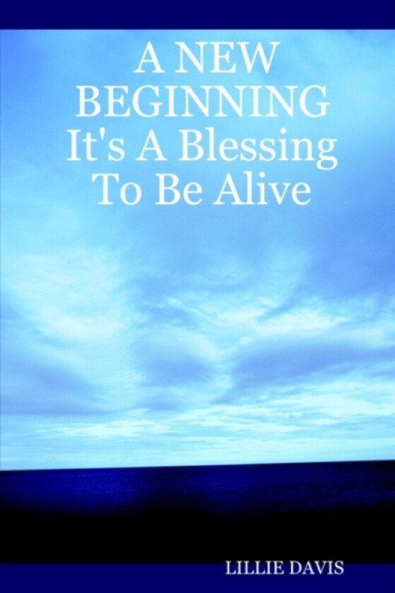 A NEW BEGINNING It's A Blessing To Be Alive av Lillie Davis (Paperback)