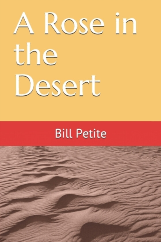 A Rose in the Desert av Bill Petite (Paperback)