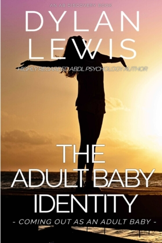 The Adult Baby Identity - Coming out as an Adult Baby av Dylan Lewis (Paperback)