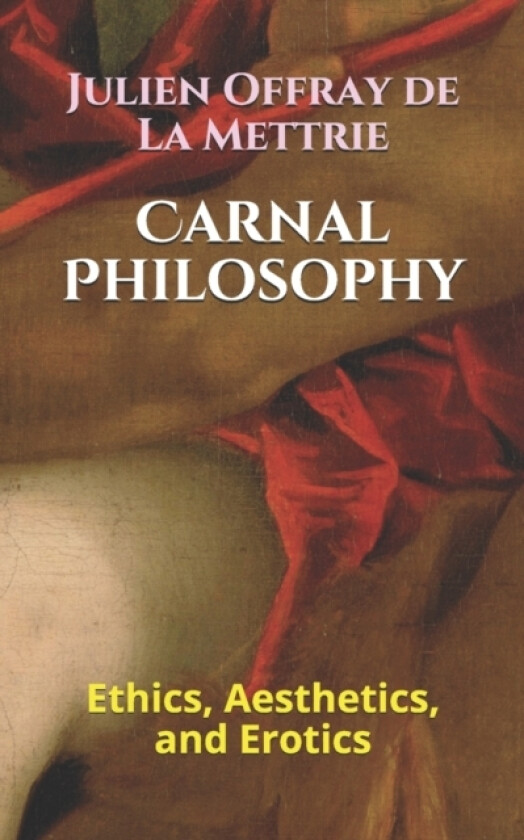 Carnal Philosophy av Julien Offray De La Mettrie (Paperback)