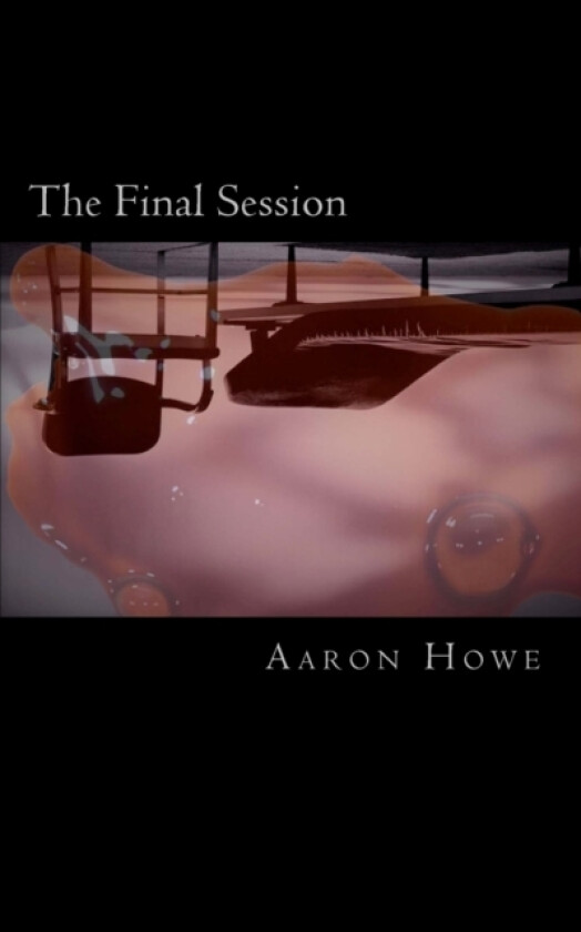 The Final Session av Aaron Howe (Paperback)