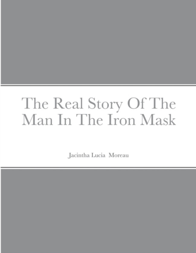 The Real Story Of The Man In The Iron Mask av Jacintha Moreau (Paperback)