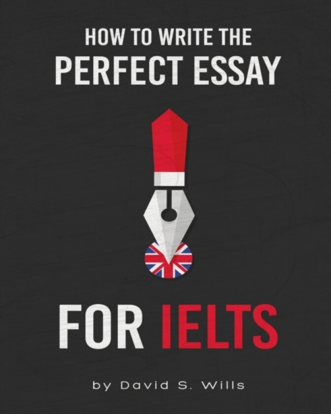 How to Write the Perfect Essay for IELTS av David S Wills (Paperback)