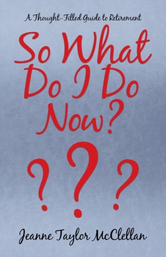 So What Do I Do Now? av Jeanne Taylor McClellan (Paperback)