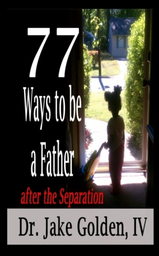 77 Ways to be a Father after the Separation av Jake IV Golden (Paperback)