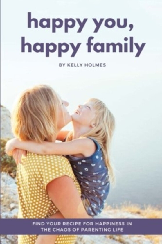 Happy You, Happy Family av Kelly Holmes (Paperback)
