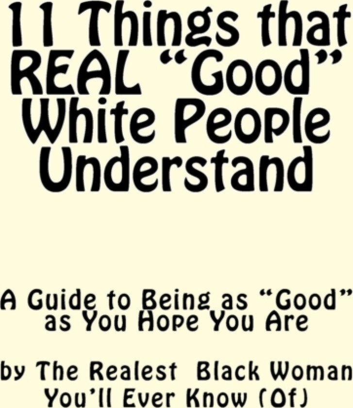 11 Things REAL Good White People Understand av The Realest Blac You'll Ever Know (Paperback)