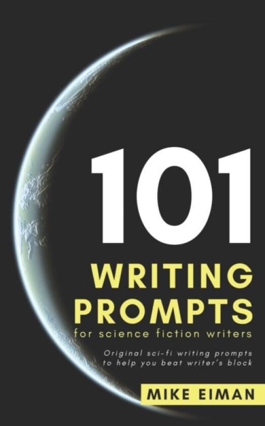 101 Writing Prompts for Science Fiction Writers av Mike Eiman (Paperback)