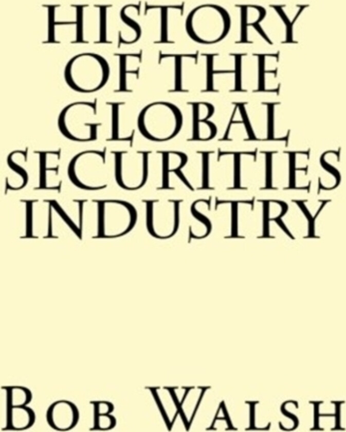 History of the Global Securities Industry av Bob Walsh (Paperback)