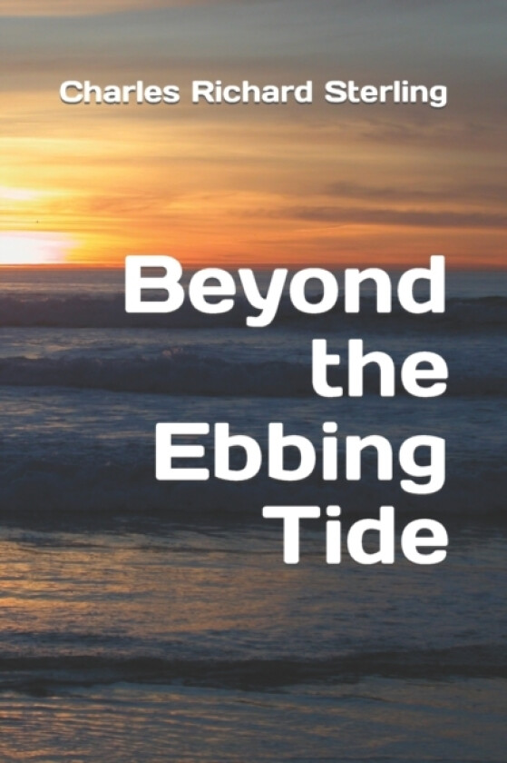 Beyond the Ebbing Tide av Charles Richard Sterling (Paperback)
