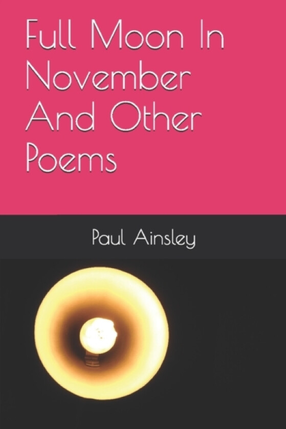 Full Moon In November And Other Poems av Paul Ainsley (Paperback)