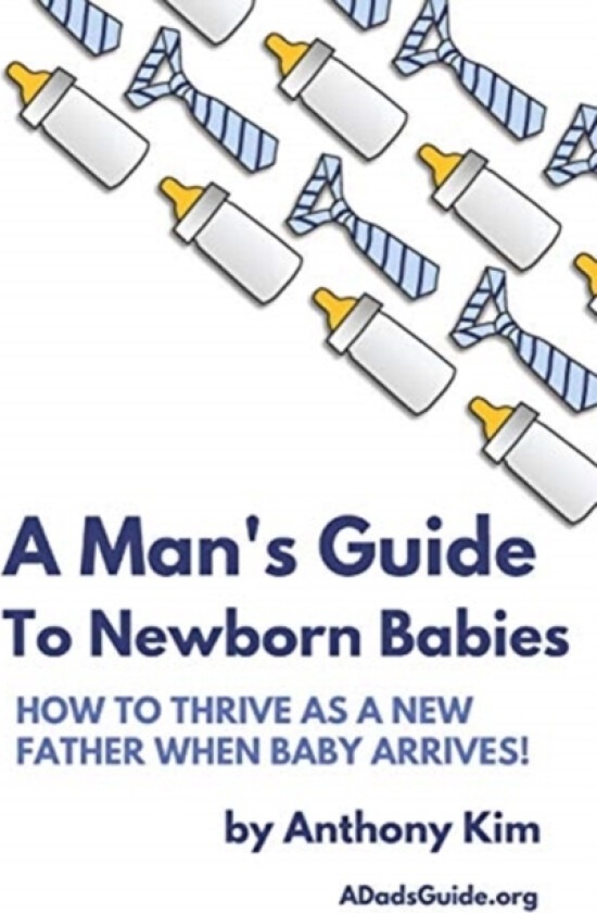 A Man's Guide to Newborn Babies av Anthony Kim (Paperback)
