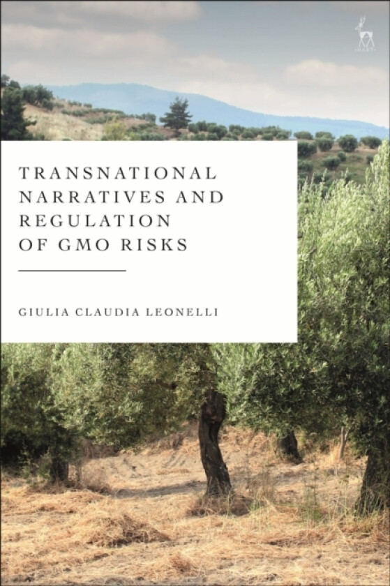 Transnational Narratives and Regulation of GMO Risks av Giulia Claudia Leonelli (Hardcover)