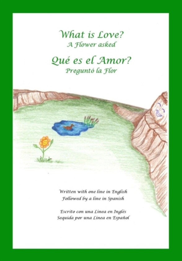 What is Love? A Flower Asked Que es el Amor? Pregunto la Flor av Terry Earl Durocher (Paperback)