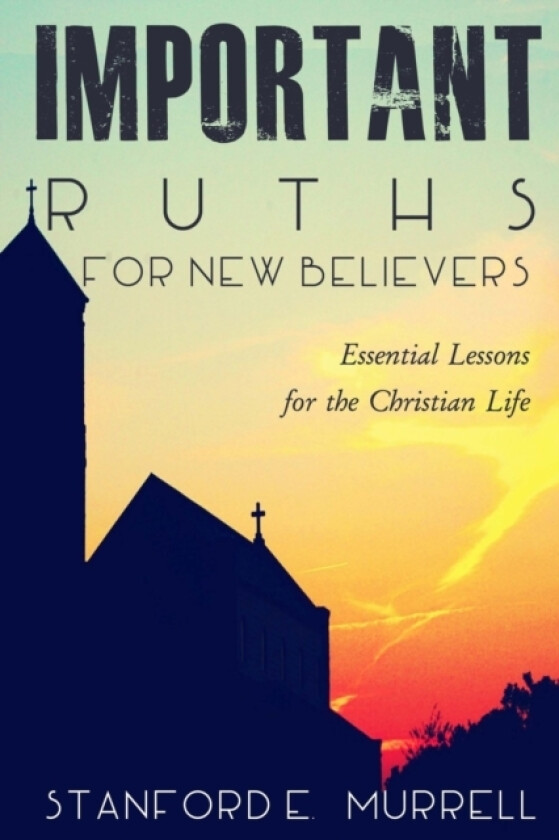 Important Truths for New Believers av Stanford E Murrell (Paperback)
