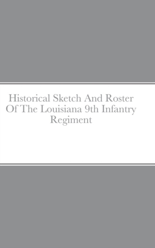 Historical Sketch And Roster Of The Louisiana 9th Infantry Regiment av John C Rigdon (Hardcover)