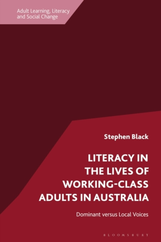 Literacy in the Lives of Working-Class Adults in Australia av Dr Stephen Black (Hardcover)