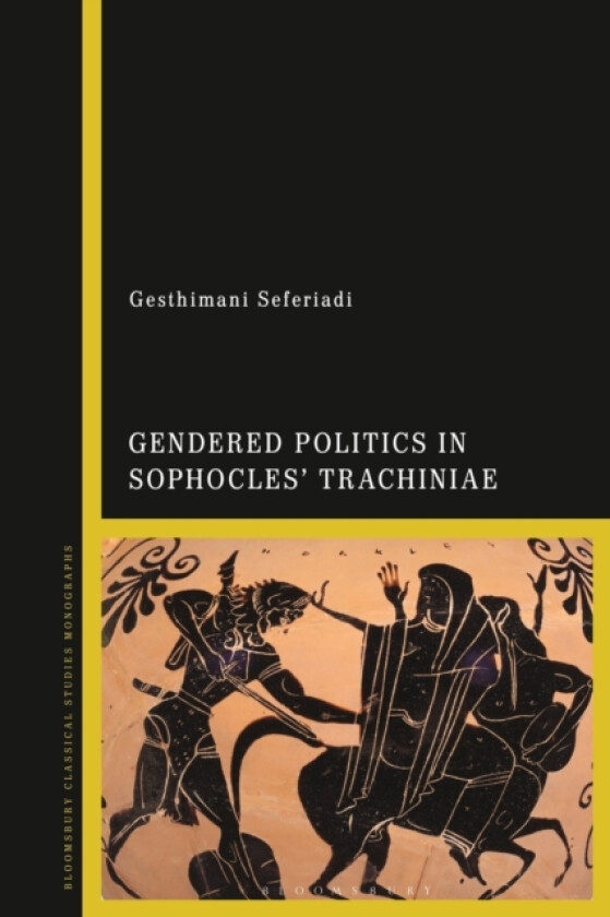 Gendered Politics in Sophocles’ Trachiniae av Dr Gesthimani Seferiadi (Hardcover)