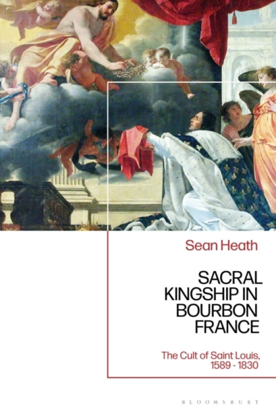 Sacral Kingship in Bourbon France av Sean Heath (Paperback)